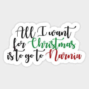 All I Want For Christmas is to go to Narnia Sticker